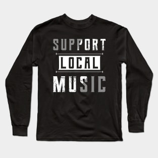 Support Local Music Long Sleeve T-Shirt